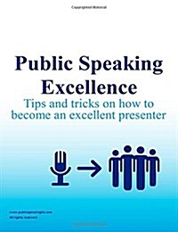 Public Speaking Excellence: Tips and Tricks on How to Become an Excellent Presenter (Paperback)