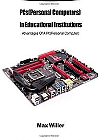 PCs(Personal Computers) in Educational Institutions: Advantages of a PC(Personal Computer) (Paperback)