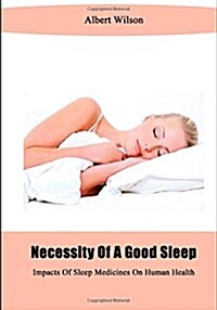 Necessity of a Good Sleep: Impacts of Sleep Medicines on Human Health (Paperback)