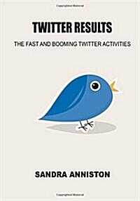 Twitter Results: The Fast and Booming Twitter Activities (Paperback)