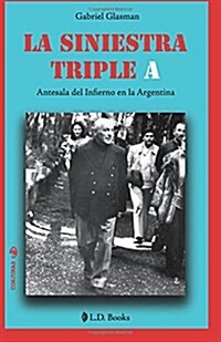 La Siniestra Triple a: Antesala del Infierno En La Argentina (Paperback)