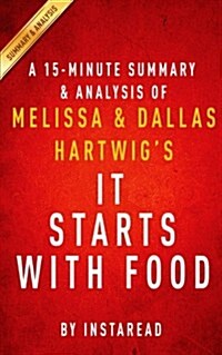Summary of It Starts with Food: By Melissa and Dallas Hartwig Includes Analysis (Paperback)