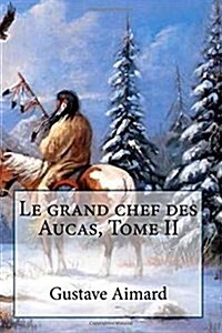 Le Grand Chef Des Aucas, Tome II (Paperback)