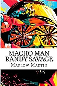 Macho Man Randy Savage: The Life and Tribute of an Icon (Paperback)