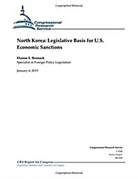 North Korea: Legislative Basis for U.S. Economic Sanctions (Paperback)