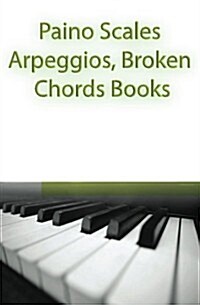 Paino Scales, Arpeggios, Broken Chords Books: Piano Sheet Music for Practicing Music Theory (Paperback)