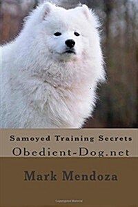 Samoyed Training Secrets: Obedient-Dog.Net (Paperback)