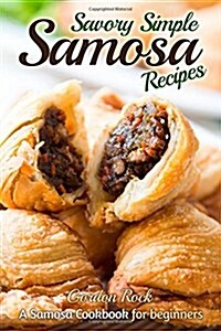 Savory Simple Samosa Recipes: A Samosa Cookbook for Beginners (Paperback)
