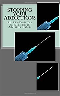 Stopping Your Addictions: All the Tools You Need to Break Addictive Habits (Paperback)