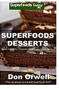 Superfoods Desserts: 40 Quick & Easy, Gluten-Free, Wheat Free, Whole Foods Superfoods Sweet Cakes, Truffles, Cookies and Pies (Paperback)