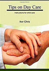 Tips on Day Care: How to Pick Up Right Day Care Provider for You (Paperback)