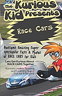 The Kurious Kid Presents: Race Cars: Awesome Amazing Spectacular Facts & Photos of Race Care (Paperback)