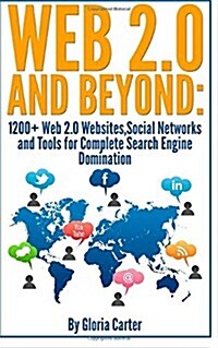 Web 2.0 and Beyond: 1200 + Web 2.0 Websites, Social Networks and Tools for Complete Search Engine Domination (Paperback)
