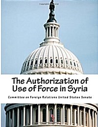 The Authorization of Use of Force in Syria (Paperback)