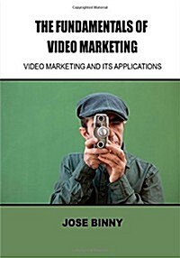 The Fundamentals of Video Marketing: Video Marketing and Its Applications (Paperback)