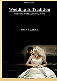 Wedding Is Tradition: Traditional Wedding Clothing Attire (Paperback)