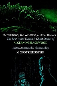 The Willows, the Wendigo, and Other Horrors: The Best Weird Fiction and Ghost Stories of Algernon Blackwood: Annotated and Illustrated Tales of Murder (Paperback)