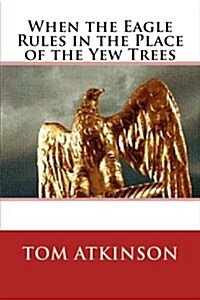 When the Eagle Rules in the Place of the Yew Trees (Paperback)