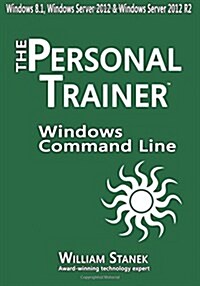 Windows Command-Line for Windows 8.1, Windows Server 2012, Windows Server 2012 R2: The Personal Trainer (Paperback)