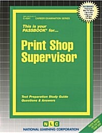 Print Shop Supervisor: Passbooks Study Guide (Spiral)