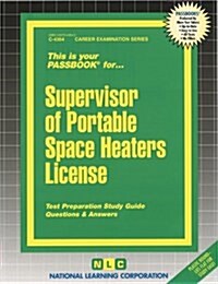Supervisor of Portable Space Heaters License: Passbooks Study Guide (Spiral)