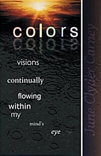 Colors: Visions Continually Flowing Within My Minds Eye (Paperback)