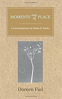 Moments Out of Place: Contemplations in Haiku and Tanka (Paperback)