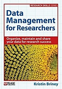 Data Management for Researchers : Organize, maintain and share your data for research success (Hardcover)