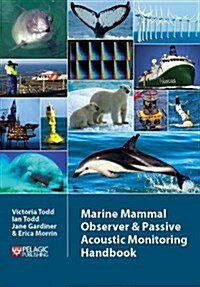 Marine Mammal Observer and Passive Acoustic Monitoring Handbook (Paperback)