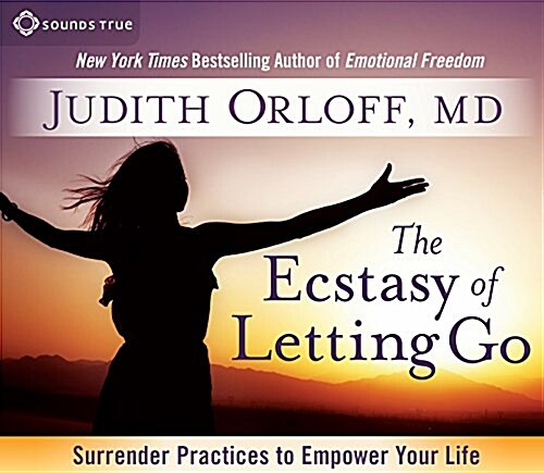 The Ecstasy of Letting Go: Surrender Practices to Empower Your Life (Audio CD)