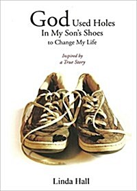 God Used Holes in My Son Shoes to Change My Life (Paperback)