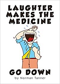 Laughter Makes the Medicine Go Down (Paperback)