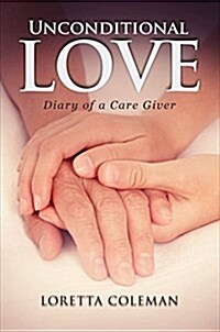 Unconditional Love - Diary of a Caregiver (Paperback)