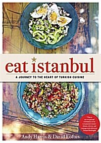 Eat Istanbul: A Journey to the Heart of Turkish Cuisine (Hardcover)