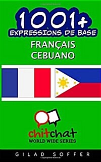 1001+ Expressions De Base Francais - Cebuano (Paperback)