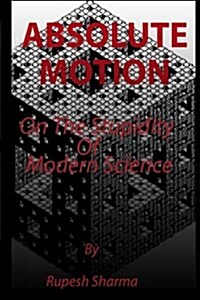 Absolute Motion: On the Stupidity of Modern Science (Paperback)