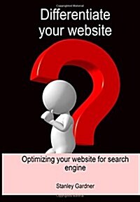 Differentiate Your Website: Optimizing Your Website for Search Engine (Paperback)