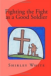 Fighting the Fight As a Good Soldier (Paperback)