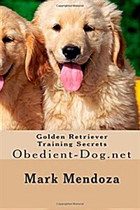 Golden Retriever Training Secrets: Obedient-Dog.Net (Paperback)