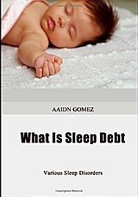 What Is Sleep Debt: Various Sleep Disorders (Paperback)