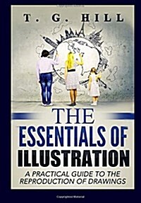 The Essentials of Illustration: A Practical Guide to the Reproduction of Drawings (Paperback)