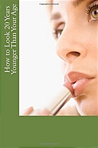 How to Look 20 Years Younger Than Your Age (Paperback)