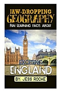 Jaw-Dropping Geography: Fun Learning Facts about Exciting England: Illustrated Fun Learning for Kids (Paperback)