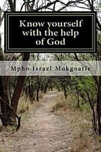 Know Yourself with the Help of God: The Only Way to a Great Christian Life (Paperback)