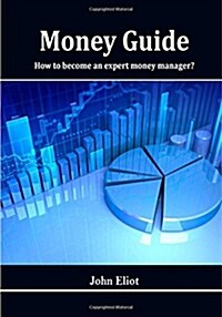 Money Guide: How to Become an Expert Money Manager? (Paperback)