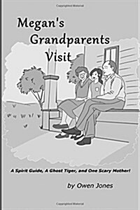 Megans Grandparents Visit: A Spirit Guide, a Ghost Tiger, and One Scary Mother! (Paperback)