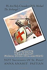 Sede Vacante! a Declaration from the Good-Will Mankind: Not Successors of St. Peter! (Paperback)