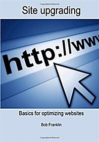 Site Upgrading: Basics for Optimizing Websites (Paperback)