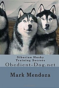 Siberian Husky Training Secrets: Obedient-Dog.Net (Paperback)