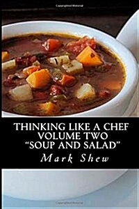 Thinking Like A Chef Volume two Soup and Salad (Paperback)